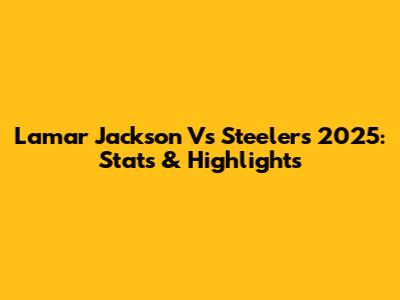 Lamar Jackson Vs Steelers 2025: Stats & Highlights