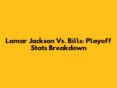 Lamar Jackson Vs. Bills: Playoff Stats Breakdown
