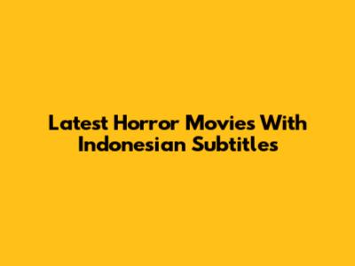 Latest Horror Movies With Indonesian Subtitles