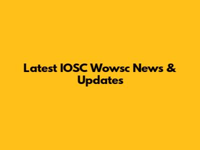 Latest IOSC Wowsc News & Updates
