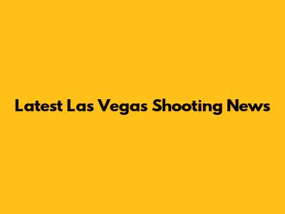 Latest Las Vegas Shooting News