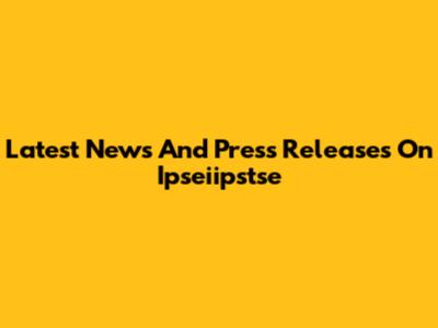 Latest News And Press Releases On Ipseiipstse