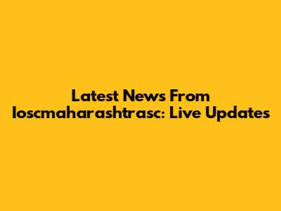 Latest News From Ioscmaharashtrasc: Live Updates