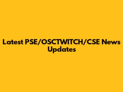 Latest PSE/OSCTWITCH/CSE News Updates