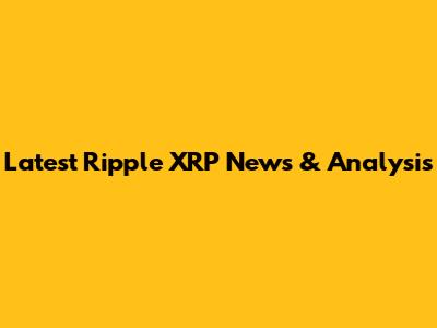 Latest Ripple XRP News & Analysis