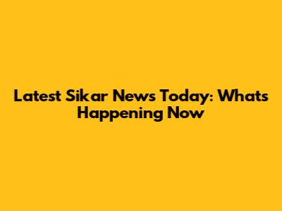 Latest Sikar News Today: What's Happening Now