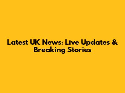 Latest UK News: Live Updates & Breaking Stories