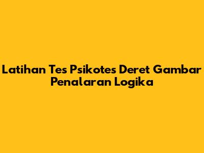 Latihan Tes Psikotes Deret Gambar Penalaran Logika