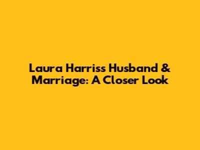Laura Harris's Husband & Marriage: A Closer Look