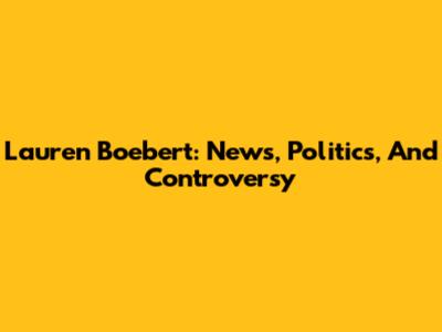 Lauren Boebert: News, Politics, And Controversy