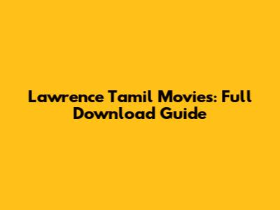 Lawrence Tamil Movies: Full Download Guide