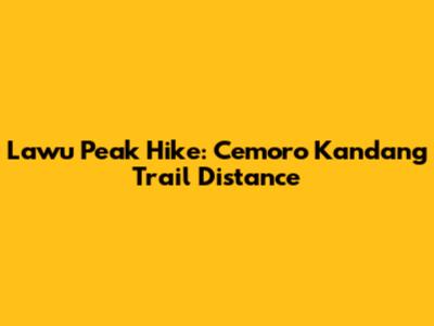 Lawu Peak Hike: Cemoro Kandang Trail Distance