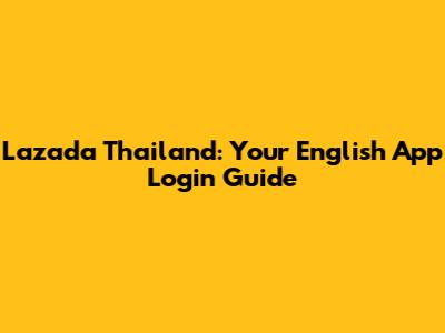 Lazada Thailand: Your English App Login Guide