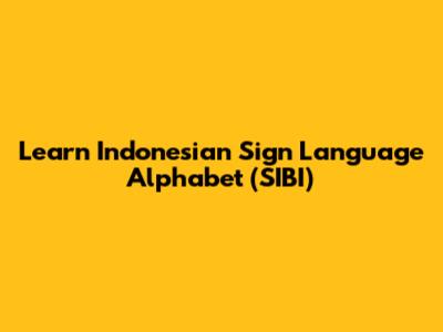 Learn Indonesian Sign Language Alphabet (SIBI)