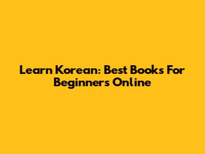 Learn Korean: Best Books For Beginners Online