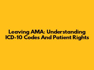 Leaving AMA: Understanding ICD-10 Codes And Patient Rights