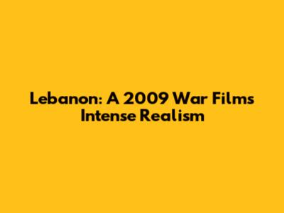 Lebanon: A 2009 War Film's Intense Realism