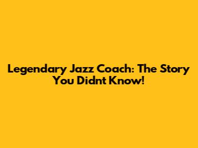 Legendary Jazz Coach: The Story You Didn't Know!