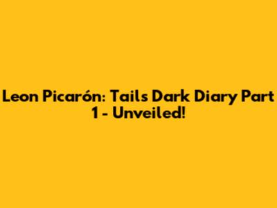 Leon Picarón: Tails' Dark Diary Part 1 - Unveiled!