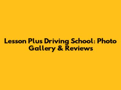 Lesson Plus Driving School: Photo Gallery & Reviews