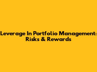 Leverage In Portfolio Management: Risks & Rewards