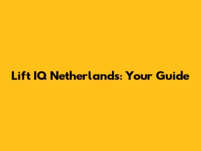 Lift IQ Netherlands: Your Guide