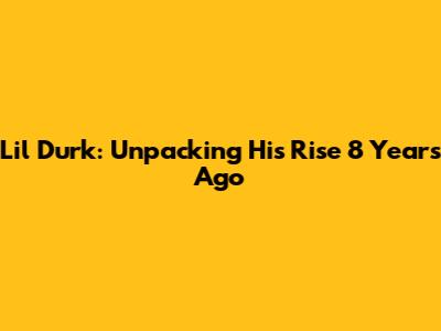 Lil Durk: Unpacking His Rise 8 Years Ago