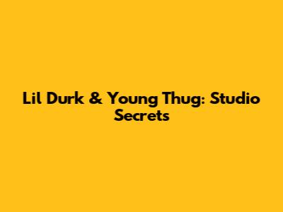Lil Durk & Young Thug: Studio Secrets