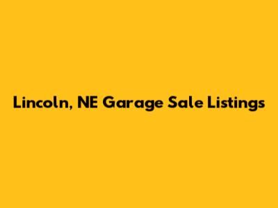 Lincoln, NE Garage Sale Listings