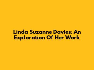 Linda Suzanne Davies: An Exploration Of Her Work
