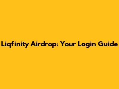 Liqfinity Airdrop: Your Login Guide