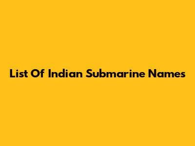 List Of Indian Submarine Names