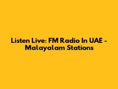 Listen Live: FM Radio In UAE - Malayalam Stations