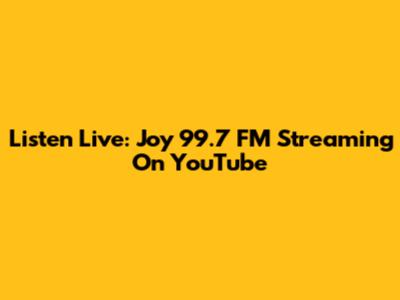 Listen Live: Joy 99.7 FM Streaming On YouTube