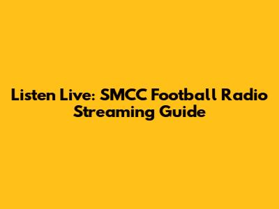 Listen Live: SMCC Football Radio Streaming Guide