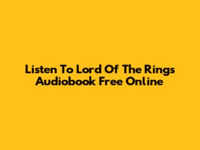 Listen To 'Lord Of The Rings' Audiobook Free Online