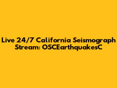 Live 24/7 California Seismograph Stream: OSCEarthquakesC