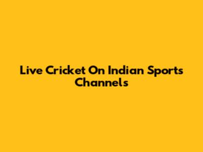 Live Cricket On Indian Sports Channels