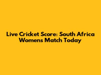 Live Cricket Score: South Africa Women's Match Today