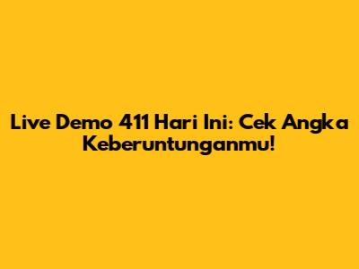 Live Demo 411 Hari Ini: Cek Angka Keberuntunganmu!