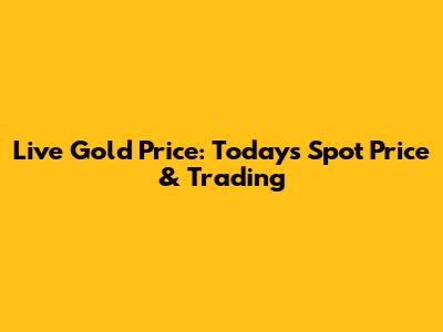 Live Gold Price: Today's Spot Price & Trading