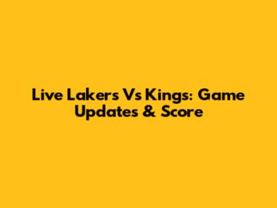 Live Lakers Vs Kings: Game Updates & Score