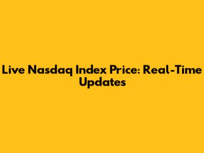 Live Nasdaq Index Price: Real-Time Updates