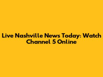 Live Nashville News Today: Watch Channel 5 Online