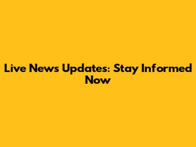 Live News Updates: Stay Informed Now