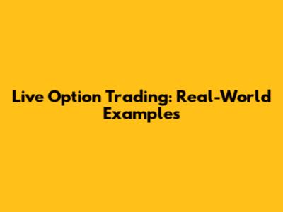 Live Option Trading: Real-World Examples
