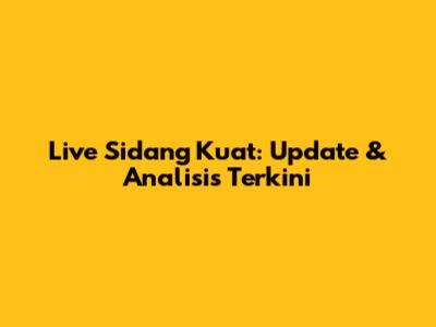 Live Sidang Kuat: Update & Analisis Terkini