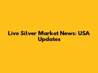 Live Silver Market News: USA Updates