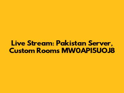 Live Stream: Pakistan Server, Custom Rooms MW0API5UOJ8