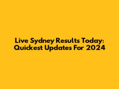 Live Sydney Results Today: Quickest Updates For 2024